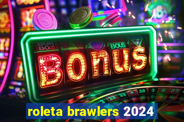 roleta brawlers 2024